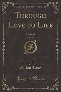 Through Love to Life, Vol. 2 of 3
