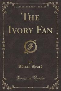 The Ivory Fan (Classic Reprint)