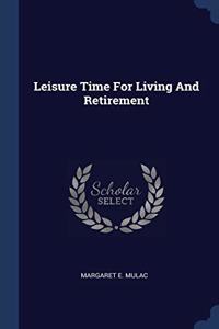 LEISURE TIME FOR LIVING AND RETIREMENT