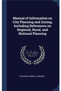 Manual of Information on City Planning and Zoning, Including References on Regional, Rural, and National Planning