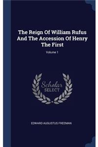 The Reign Of William Rufus And The Accession Of Henry The First; Volume 1