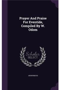 Prayer And Praise For Eventide, Compiled By W. Odom