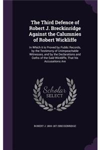 Third Defence of Robert J. Breckinridge Against the Calumnies of Robert Wickliffe