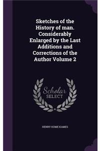 Sketches of the History of Man. Considerably Enlarged by the Last Additions and Corrections of the Author Volume 2