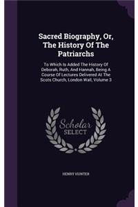Sacred Biography, Or, The History Of The Patriarchs