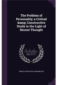 The Problem of Personality; a Critical & Constructive Study in the Light of Recent Thought