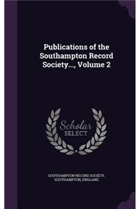 Publications of the Southampton Record Society..., Volume 2