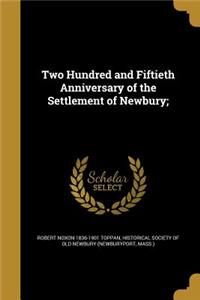 Two Hundred and Fiftieth Anniversary of the Settlement of Newbury;