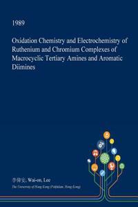 Oxidation Chemistry and Electrochemistry of Ruthenium and Chromium Complexes of Macrocyclic Tertiary Amines and Aromatic Diimines