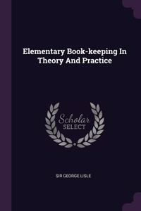 Elementary Book-keeping In Theory And Practice