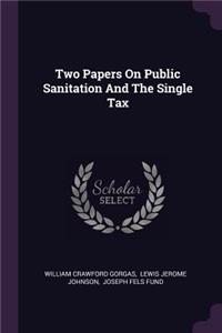 Two Papers On Public Sanitation And The Single Tax
