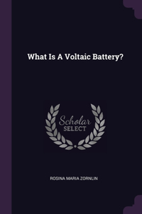 What Is A Voltaic Battery?