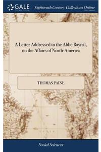 A Letter Addressed to the ABBE Raynal, on the Affairs of North-America