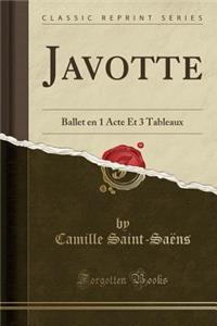Javotte: Ballet En 1 Acte Et 3 Tableaux (Classic Reprint)
