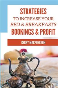 Strategies to Increase Your Bed & Breakfasts Bookings & Profit