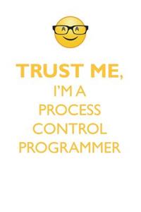 Trust Me, I'm a Process Control Programmer Affirmations Workbook Positive Affirmations Workbook. Includes: Mentoring Questions, Guidance, Supporting You.