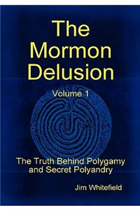 Mormon Delusion. Volume 1.