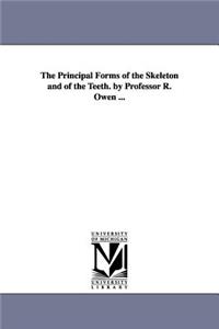 Principal Forms of the Skeleton and of the Teeth. by Professor R. Owen ...