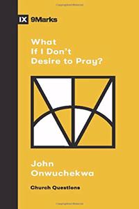 What If I Don't Desire to Pray?