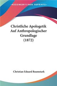 Christliche Apologetik Auf Anthropologischer Grundlage (1872)