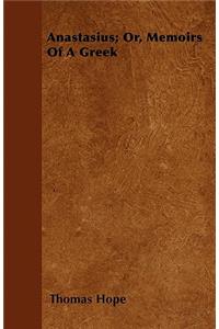 Anastasius; Or, Memoirs Of A Greek