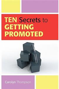 Ten Secrets to Getting Promoted