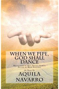 When We Pipe, God Shall Dance