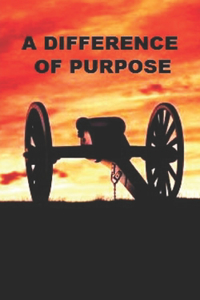 Difference Of Purpose: A Novel Of The American Civil War