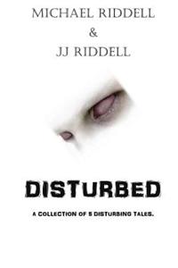 Disturbed.: A Collection of 5 Disturbing Tales