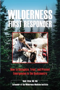 Wilderness First Responder: How to Recognize, Treat, and Prevent Emergencies in the Backcountry