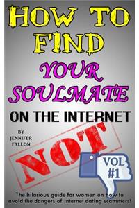 How to Find Your Soulmate on the Internet - NOT!
