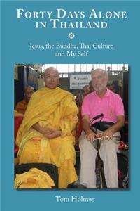 Forty Days Alone in Thailand: Jesus, the Buddha, Thai Culture and My Self