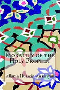 Morality of the Holy Prophet