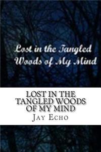 Lost In the Tangled Woods of My Mind
