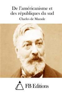 De l'américanisme et des républiques du sud