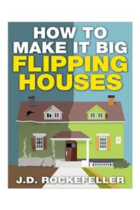 How To Make It Big Flipping Houses