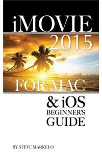 iMovie 2015 for Mac & IOS: Beginner's Guide