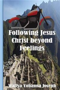 Following Jesus Christ Beyond Feelings
