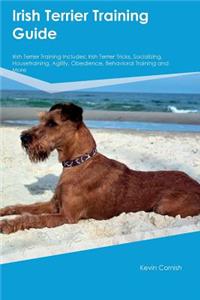 Irish Terrier Training Guide Irish Terrier Training Includes: Irish Terrier Tricks, Socializing, Housetraining, Agility, Obedience, Behavioral Training and More