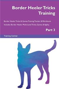 Border Heeler Tricks Training Border Heeler Tricks & Games Training Tracker & Workbook. Includes: Border Heeler Multi-Level Tricks, Games & Agility. Part 3