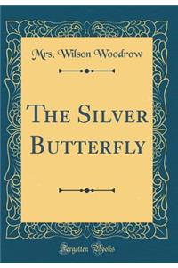 The Silver Butterfly (Classic Reprint)