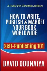 How to Write, Publish & Market Your Book Worldwide