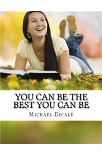 You Can Be The Best You Can Be