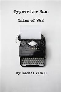 Typewriter Man: Tales of WW2