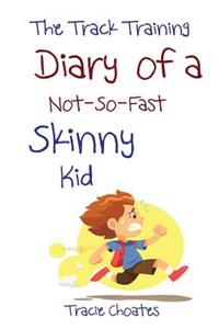 Track Training Diary of a Not-So-Fast Skinny Kid