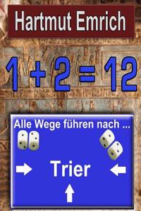 1+2=12: Alle Wege Fuhren Nach Trier