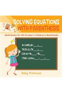 Solving Equations with Parenthesis - Math Books for 5th Graders Children's Math Books