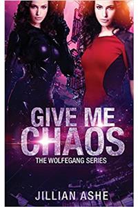 Give Me Chaos: Volume 5 (The Wolfegang Series)