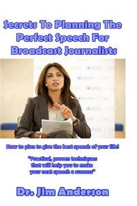 Secrets To Planning The Perfect Speech For Broadcast Journalists