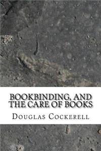 Bookbinding, and the Care of Books